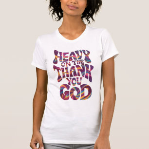  Heavy On The Thank You God Christian Believer  T-Shirt