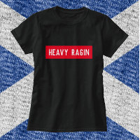 Heavy Ragin - Funny Scottish Saying 