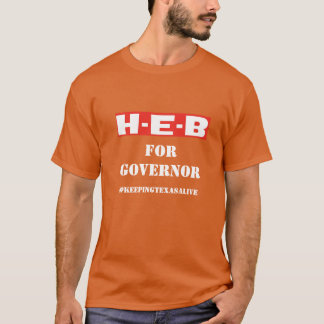 HEB FOR GOVERNOR - #KEEPINGTEXASALIVE T-Shirt