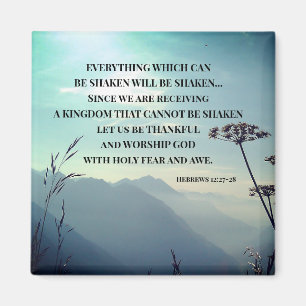 Hebrews 12:27-28 EVERYTHING WHICH CAN BE SHAKEN Magnet