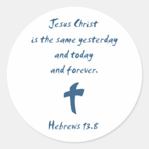 Hebrews 13.8 Jesus Christ is the Same Yesterday... Classic Round Sticker