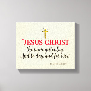 Hebrews 13:8 “Jesus Christ the same…” Canvas Print