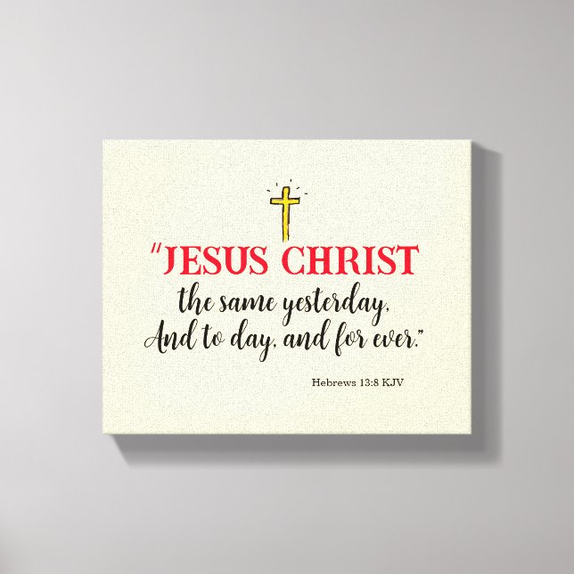Hebrews 13:8 “Jesus Christ the same…” Canvas Print (Front)