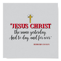 Hebrews 13:8 “Jesus Christ the same…”