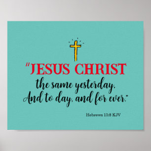 Hebrews 13:8 “Jesus Christ the same…” Poster