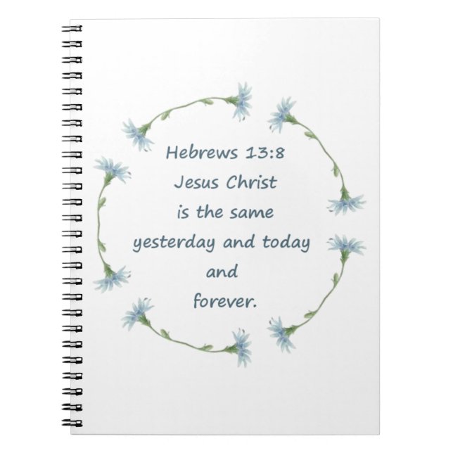Hebrews 13:8 Jesus is the Same Bible Scripture Spiral Notebook (Front)