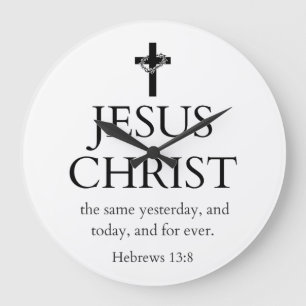 Hebrews 13:8 KJV Jesus Christ Forever Bible Verse Large Clock