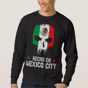 Hecho en Mexico City Mexico - Mexican Flag - Mexic Sweatshirt