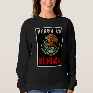 Hecho En Michoacan Mexico Sweatshirt