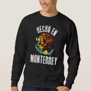 Hecho En Monterrey  Mexican Eagle Flag Cinco De Ma Sweatshirt