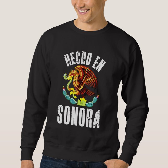 Hecho En Sonora  Mexican Eagle Flag Cinco De Mayo Sweatshirt (Front)