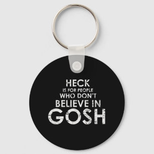 HECK IS FOR PEOPLE WHO DON'T BELIEVE IN GOSH T-shi Key Ring