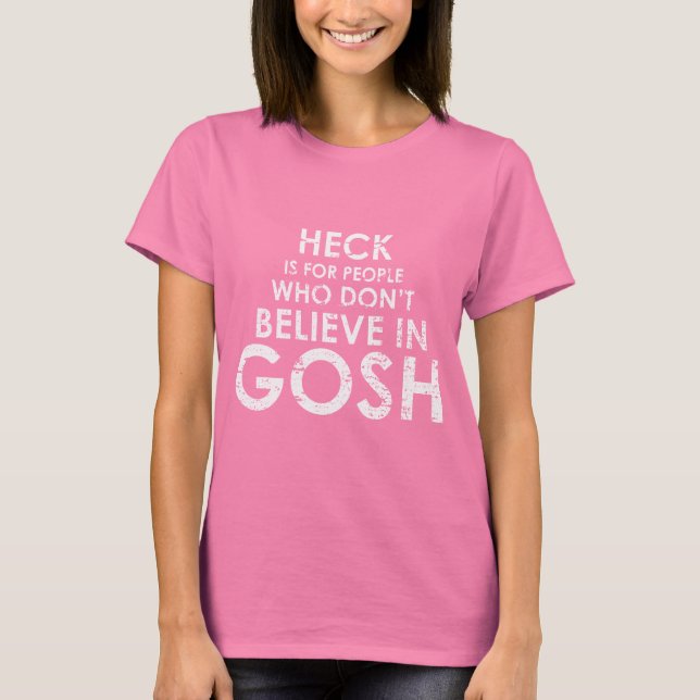 HECK IS FOR PEOPLE WHO DON'T BELIEVE IN GOSH T-shi T-Shirt (Front)