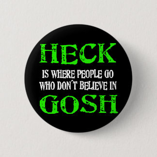 Heck Is Where Bad People Go 6 Cm Round Badge