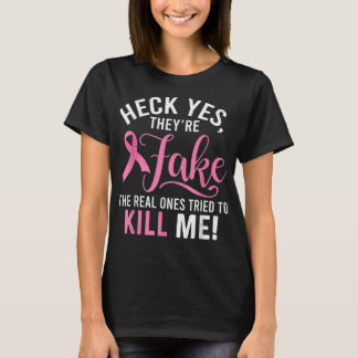 Heck Yes They're Fake Breast Cancer Awareness Surv T-Shirt