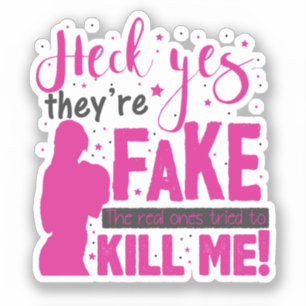 Heck Yes, They''re Fake. The Real Ones Tried To Ki