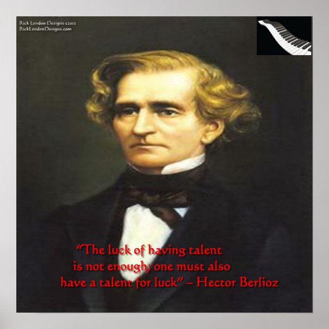 Hector Berlioz Luck For Talent Quote Poster (Front)