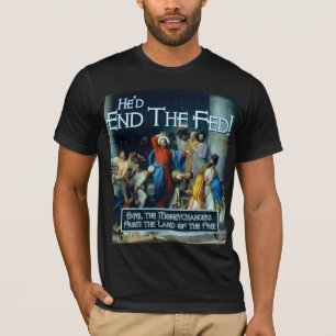He'd End the Fed T-Shirt