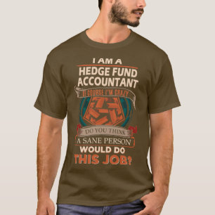 Hedge Fund Accountant Sane Person Job Gift Item T-Shirt