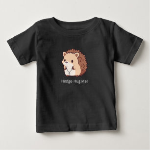 Hedge-Hug Me Baby T-Shirt