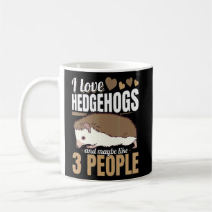 Hedgehog Animals I Love Hedgehogs and Maybe like Coffee Mug