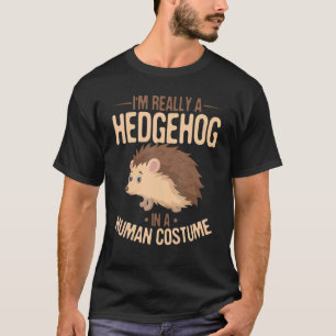 Hedgehog Animals   I´m really a Hedgehog in a Huma T-Shirt