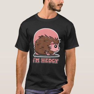 Hedgehog for Men and Women I m Hedgy T-Shirt