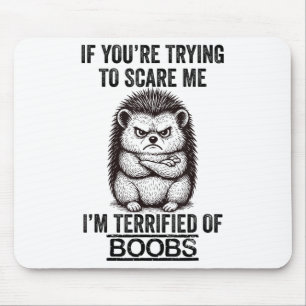 Hedgehog Funny Quote Cute Animal Humour Sarcastic  Mouse Pad