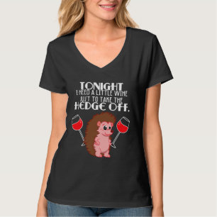 Hedgehog I Need A Little Wine To Take T-Shirt