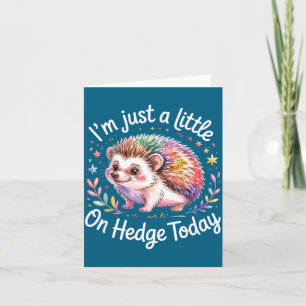 Hedgehog Lover Animal Pun I'm Just A Little On Hed Card