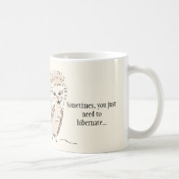 Hedgehog Mug: Sometimes You Just Need to Hibernate Coffee Mug