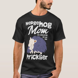 Hedgehog Mum Only Way More Pricklier T-Shirt