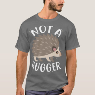 Hedgehog Not a Hugger T-Shirt