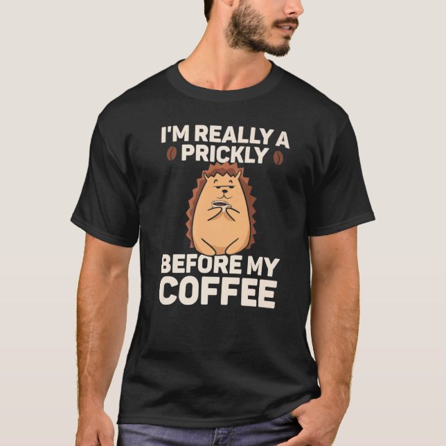 Hedgehog Prickly Before Coffee Hedgehogs Hedge T-Shirt (Front)
