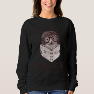 Hedgehog That's What I Do I Read Books Sweatshirt