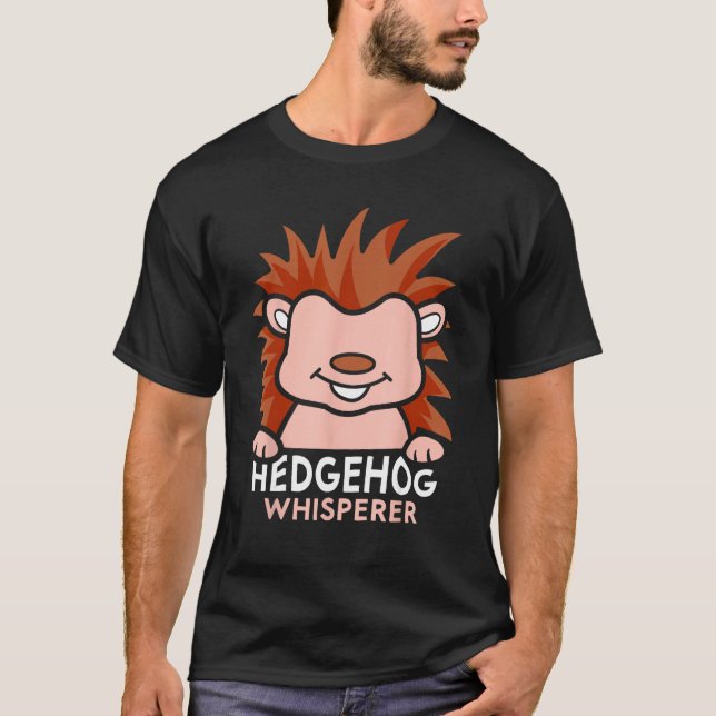 Hedgehog Whisperer Cute Pet Animal Sayings T-Shirt (Front)