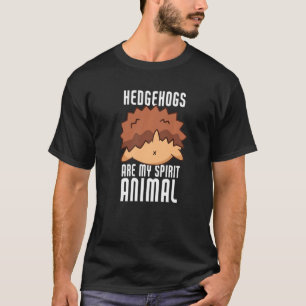 Hedgehogs Are My Spirit Animal Funny Hedgehog T-Shirt