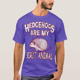 Hedgehogs Are My Spirit Animal T-Shirt