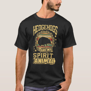 Hedgehogs Are My Spirit Animals Funny Pet Animals T-Shirt