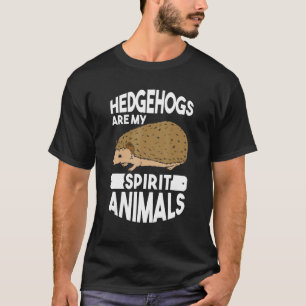 Hedgehogs are my spirit animals Hedgehog T-Shirt