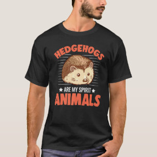 Hedgehogs Are My Spirit Animals T-Shirt