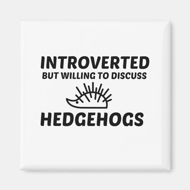 HEDGEHOGS INTROVERTED BUT WILLING TO DISCUSS MAGNET (Front)