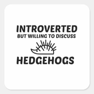 HEDGEHOGS INTROVERTED BUT WILLING TO DISCUSS SQUARE STICKER