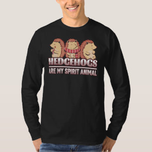 Hedgehogs My Spirit Animals T-Shirt