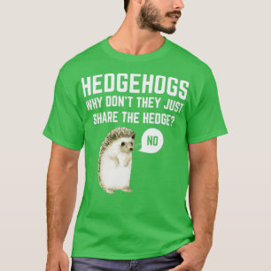Hedgehogs Why DonT They Just Share The Hedge Funn  T-Shirt