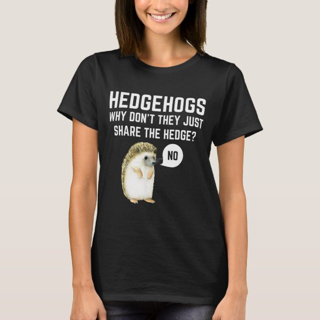Hedgehogs Why Don't They Just Share The Hedge Funn T-Shirt (Front)