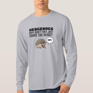 HEDGEHOGS WHY DON'T THEY JUST SHARE THE HEDGE? T-S T-Shirt