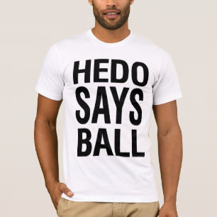 Hedo Says Ball T-Shirt