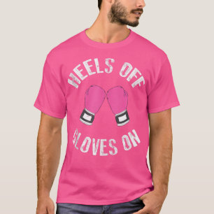 Heels Off Gloves On Cool Fighter Funny Boing Wome T-Shirt