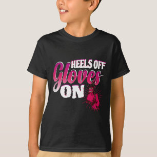 Heels Off Gloves On Funny Boxing Gift For Kickboxi T-Shirt